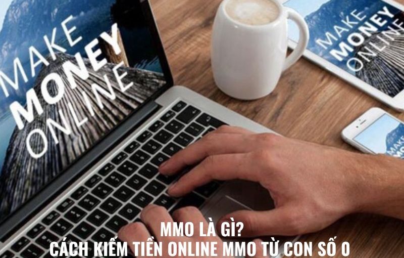 MMO Là Gì? Cách Kiếm Tiền Online MMO Từ Con Số 0