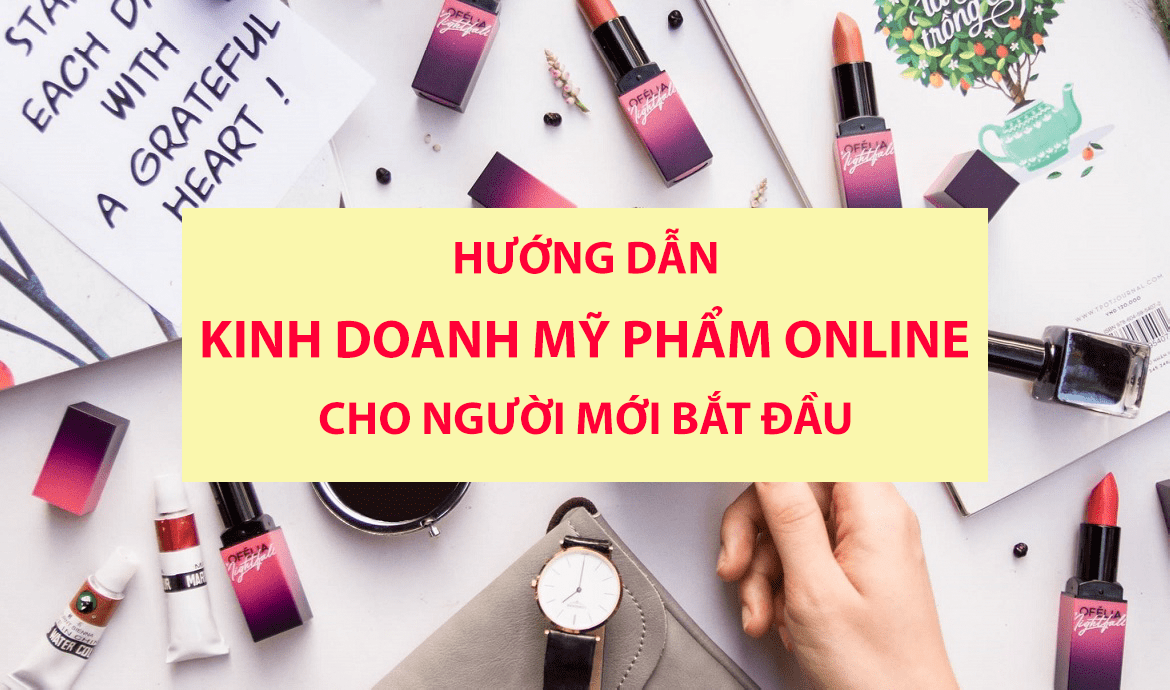 Kinh nghiệm kinh doanh mỹ phẩm thành công từ a đến z